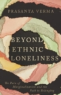 Beyond Ethnic Loneliness : The Pain of Marginalization and the Path to Belonging - Book