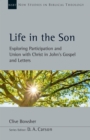 Life in the Son : Exploring Participation and Union with Christ in John's Gospel and Letters - eBook