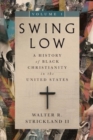 Swing Low, volume 1 : A History of Black Christianity in the United States - Book