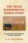 The Texas Experimental Ranch Story : Developing Sustainable Rangeland Management Strategies - eBook