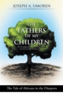The Fathers of My Children: the Genealogy and Lifestyle Changes of the Umorens of Asong in Eastern Nigeria : The Tale of Africans in the Diaspora - eBook