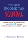 The New Income Tax Scandal: How the Income Tax Cheats Workers out of Million$ Each Year and the Corrupt Reasons Why This Happens - eBook