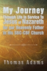 My Journey Through Life in Service to Jesus of Nazareth for Our Heavenly Father in His Sbc-Cbf Church - eBook