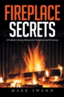 Fireplace Secrets : A Problem-Solving Manual for Fireplaces and Chimneys - eBook