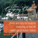 There's a Car up My Clacker! : Hints and Tips for Tourists Motoring in the Uk (With Good Hotels Listed) - eBook