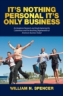 It'S Nothing Personal It'S Only Business : An Academic Research and Study Exploring the Calamitous and Far-Reaching Degeneration of American Business Today! - eBook