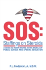 Sos: Staffings on Steroids : A Guide to Your Rights in the World of Public School and Special Education - eBook