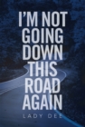 I'm Not Going Down This Road Again - eBook