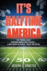 It'S Halftime America : "Use "Football Basics" to Reshape America and Its Politics . . . . a Light History of Football, Politics and the Usa. - eBook