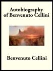 Autobiography of Benvenuto Cellini - eBook