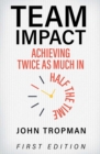 Team Impact : Achieving Twice as Much in Half the Time - Book
