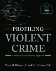 Profiling Violent Crime : A Behavioral and Forensic Approach - Book