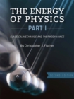 The Energy of Physics, Part I : Classical Mechanics and Thermodynamics - Book
