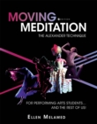 Moving Meditation : The Alexander Technique for Performing Arts Students and the Rest of Us! - Book