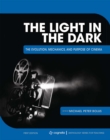 The Light in the Dark : The Evolution, Mechanics, and Purpose of Cinema - Book