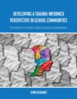 Developing a Trauma-Informed Perspective in School Communities : An Introduction for Educators, School Counselors, and Administrators - Book
