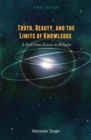 Truth, Beauty, and the Limits of Knowledge : A Path from Science to Religion - Book