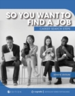So You Want to Find a Job : Career Search Steps - Book