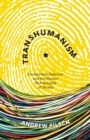Transhumanism : Evolutionary Futurism and the Human Technologies of Utopia - Book