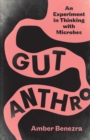 Gut Anthro : An Experiment in Thinking with Microbes - Book