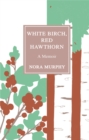 White Birch, Red Hawthorn : A Memoir - Book