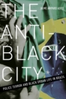 The Anti-Black City : Police Terror and Black Urban Life in Brazil - Book