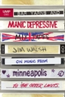 Bar Yarns and Manic-Depressive Mixtapes : Jim Walsh on Music from Minneapolis to the Outer Limits - Book