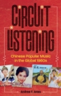 Circuit Listening : Chinese Popular Music in the Global 1960s - Book