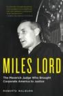Miles Lord : The Maverick Judge Who Brought Corporate America to Justice - Book