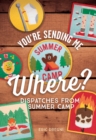 You're Sending Me Where? : Dispatches from Summer Camp - Book