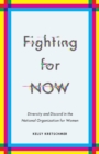 Fighting for NOW : Diversity and Discord in the National Organization for Women - Book