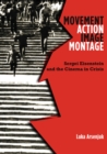 Movement, Action, Image, Montage : Sergei Eisenstein and the Cinema in Crisis - Book
