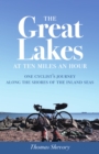 The Great Lakes at Ten Miles an Hour : One Cyclist's Journey along the Shores of the Inland Seas - Book