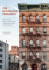 The Decorated Tenement : How Immigrant Builders and Architects Transformed the Slum in the Gilded Age - Book