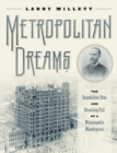 Metropolitan Dreams : The Scandalous Rise and Stunning Fall of a Minneapolis Masterpiece - Book
