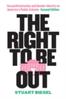 The Right to Be Out : Sexual Orientation and Gender Identity in America's Public Schools, Second Edition - Book