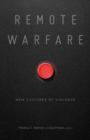 Remote Warfare : New Cultures of Violence - Book