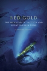 Red Gold : The Managed Extinction of the Giant Bluefin Tuna - Book