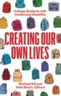 Creating Our Own Lives : College Students with Intellectual Disability - Book
