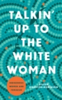 Talkin' Up to the White Woman : Indigenous Women and Feminism - Book
