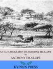 An Autobiography of Anthony Trollope - eBook