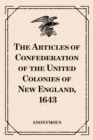 The Articles of Confederation of the United Colonies of New England, 1643 - eBook