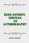 Reed Anthony, Cowman: An Autobiography - eBook