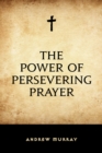 The Power of Persevering Prayer - eBook