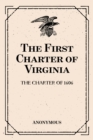 The First Charter of Virginia: The Charter of 1606 - eBook