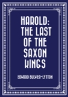 Harold: The Last of the Saxon Kings - eBook