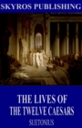 The Lives of the Twelve Caesars - eBook