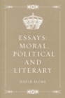Essays: Moral, Political and Literary - eBook