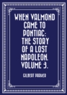 When Valmond Came to Pontiac: The Story of a Lost Napoleon. Volume 3. - eBook