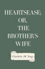 Heartsease; Or, The Brother's Wife - eBook